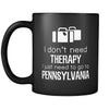 Pennsylvania I Don't Need Therapy I Need To Go To Pennsylvania 11oz Black Mug-Drinkware-Teelime | shirts-hoodies-mugs