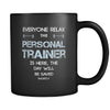 Personal Trainer - Everyone relax the Personal Trainer is here, the day will be save shortly - 11oz Black Mug-Drinkware-Teelime | shirts-hoodies-mugs