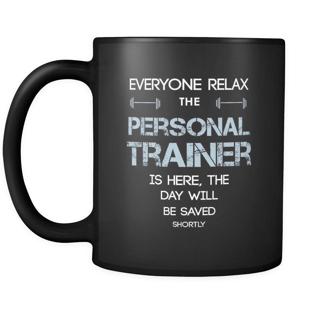 Personal Trainer - Everyone relax the Personal Trainer is here, the day will be save shortly - 11oz Black Mug-Drinkware-Teelime | shirts-hoodies-mugs