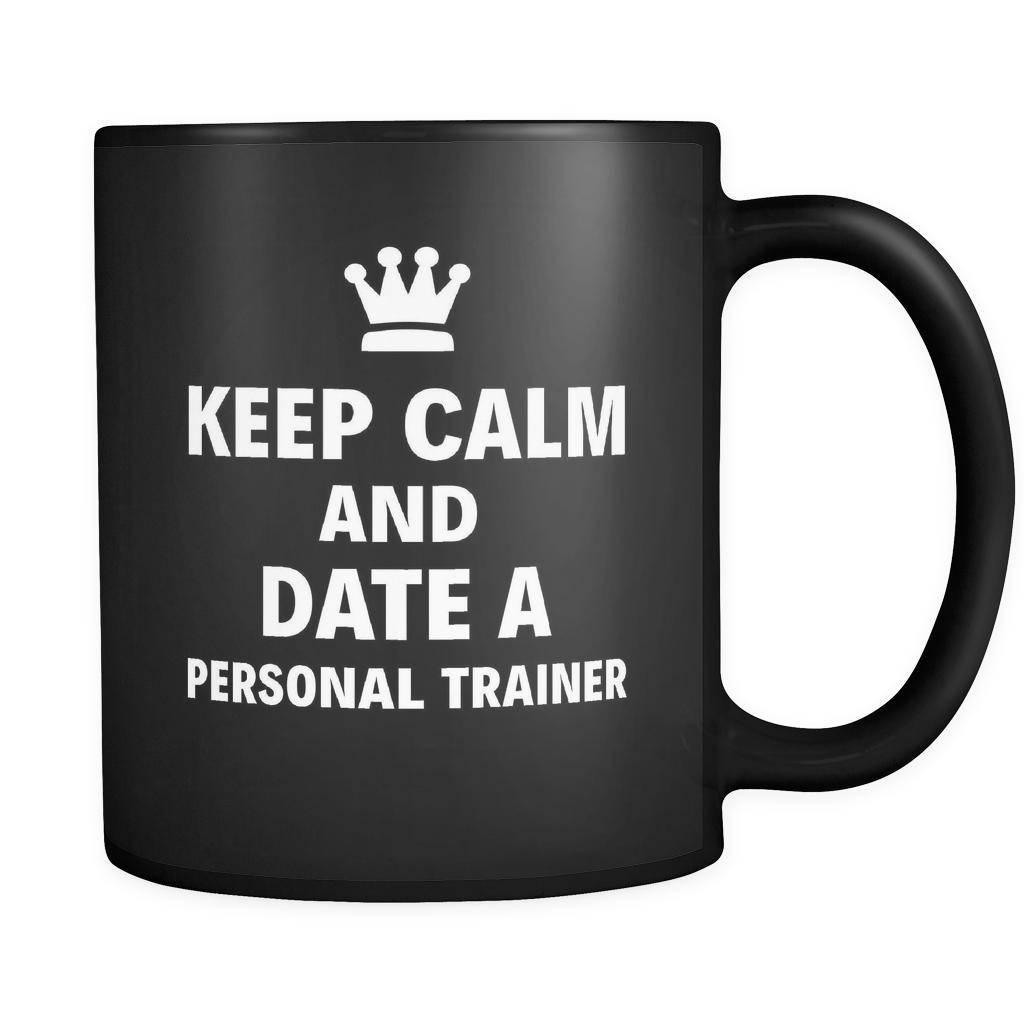 Personal Trainer Keep Calm And Date A "Personal Trainer" 11oz Black Mug-Drinkware-Teelime | shirts-hoodies-mugs