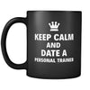 Personal Trainer Keep Calm And Date A "Personal Trainer" 11oz Black Mug-Drinkware-Teelime | shirts-hoodies-mugs