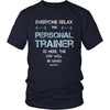 Personal Trainer Shirt - Everyone relax the Personal Trainer is here, the day will be save shortly - Profession Gift-T-shirt-Teelime | shirts-hoodies-mugs