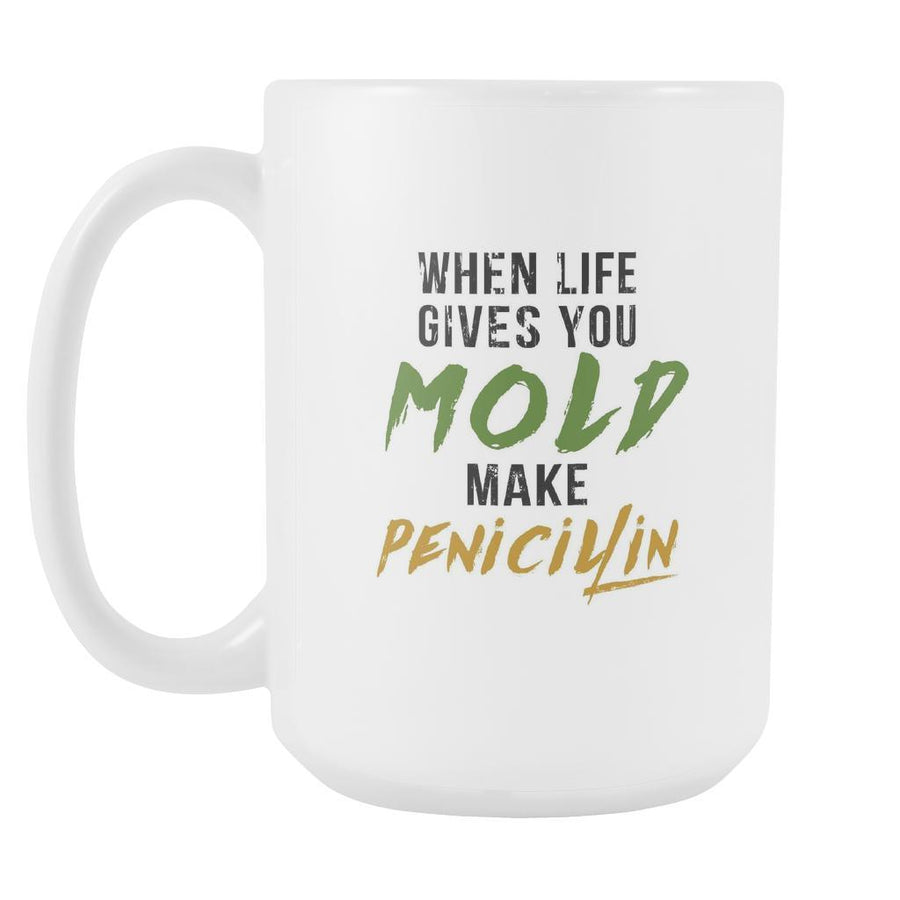 Pharmacist coffee cup - When life gives you Mold make Penicillin-Drinkware-Teelime | shirts-hoodies-mugs