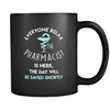 Pharmacist - Everyone relax the Pharmacist is here, the day will be save shortly - 11oz Black Mug-Drinkware-Teelime | shirts-hoodies-mugs