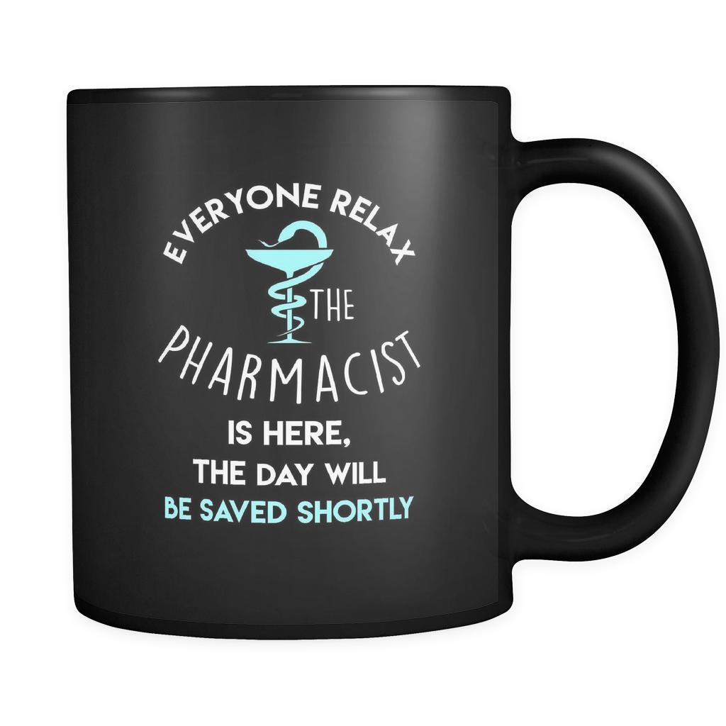 Pharmacist - Everyone relax the Pharmacist is here, the day will be save shortly - 11oz Black Mug-Drinkware-Teelime | shirts-hoodies-mugs