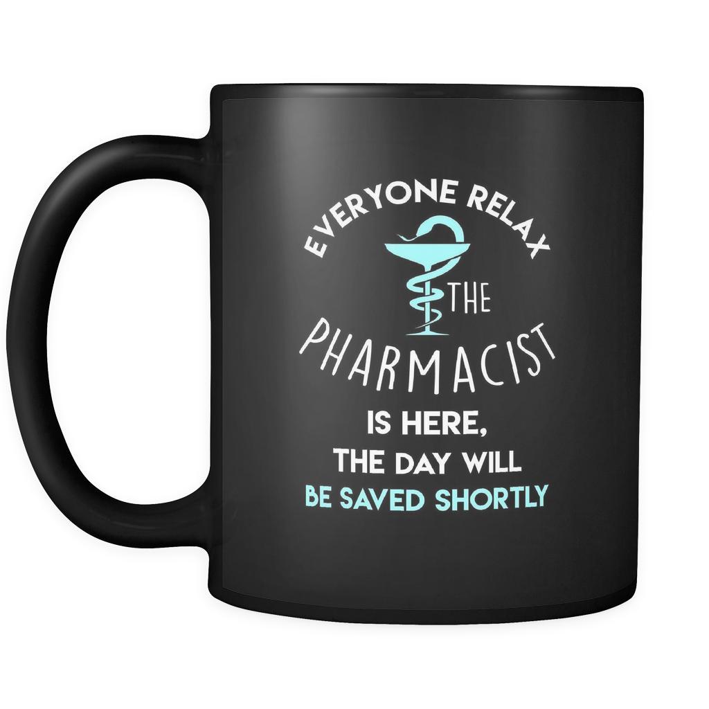 Pharmacist - Everyone relax the Pharmacist is here, the day will be save shortly - 11oz Black Mug-Drinkware-Teelime | shirts-hoodies-mugs