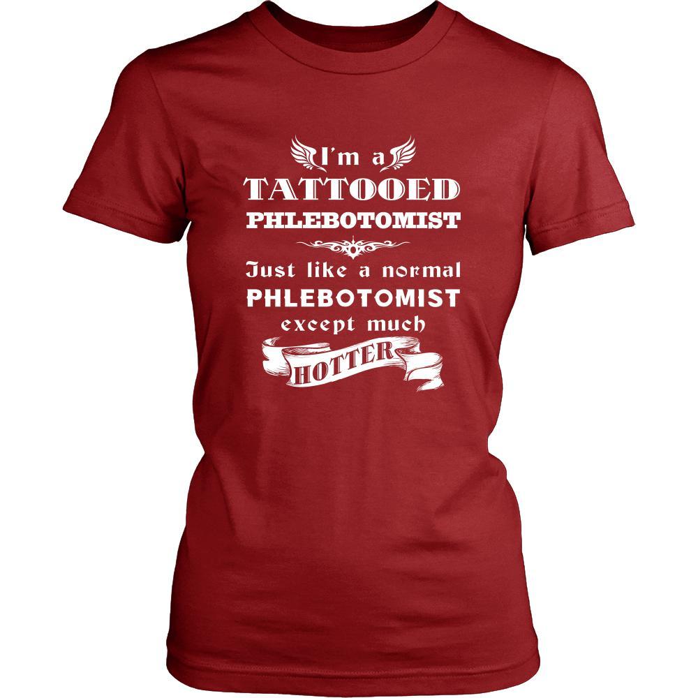 Phlebotomist - I'm a Tattooed Phlebotomist,... much hotter - Profession/Job Shirt-T-shirt-Teelime | shirts-hoodies-mugs
