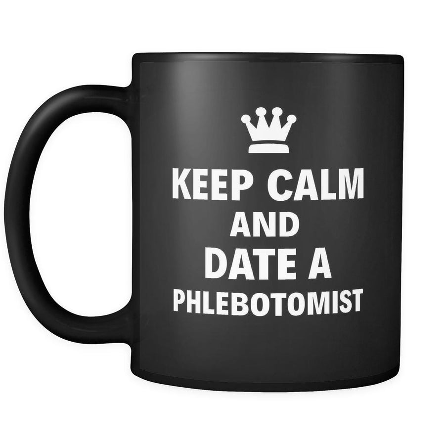 Phlebotomist Keep Calm And Date A "Phlebotomist" 11oz Black Mug-Drinkware-Teelime | shirts-hoodies-mugs