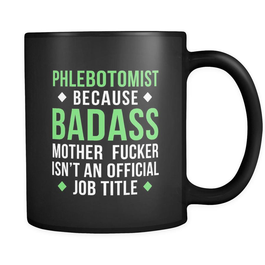 Phlebotomist Phlebotomist because badass mother fucker isn't an official job title 11oz Black Mug-Drinkware-Teelime | shirts-hoodies-mugs