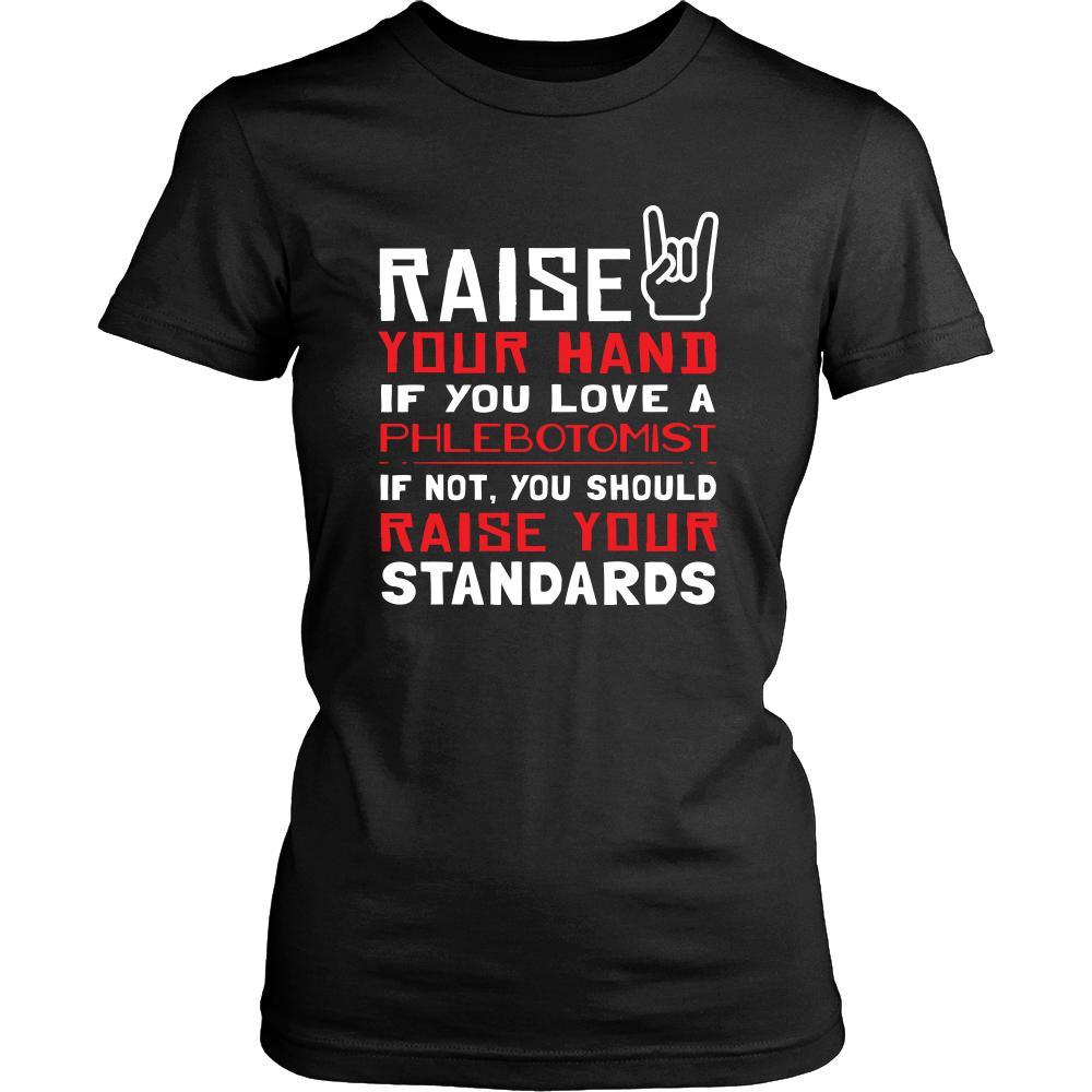 Phlebotomist Shirt - Raise your hand if you love Phlebotomist, if not raise your standards - Profession Gift-T-shirt-Teelime | shirts-hoodies-mugs