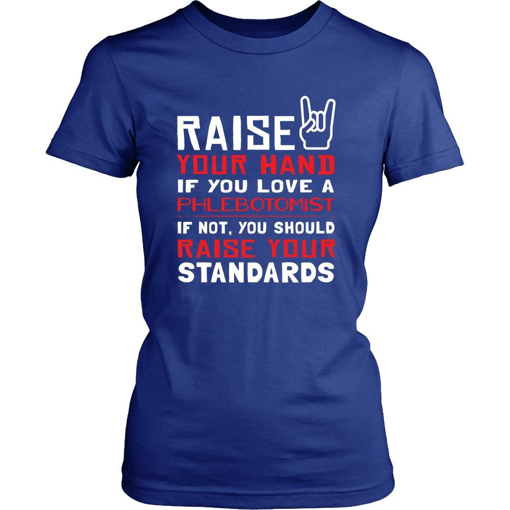 Phlebotomist Shirt - Raise your hand if you love Phlebotomist, if not raise your standards - Profession Gift-T-shirt-Teelime | shirts-hoodies-mugs