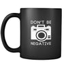 Photography Don't be negative 11oz Black Mug-Drinkware-Teelime | shirts-hoodies-mugs