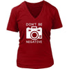 Photography T Shirt - Don't Be Negative-T-shirt-Teelime | shirts-hoodies-mugs