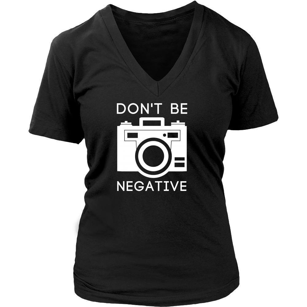 Photography T Shirt - Don't Be Negative-T-shirt-Teelime | shirts-hoodies-mugs