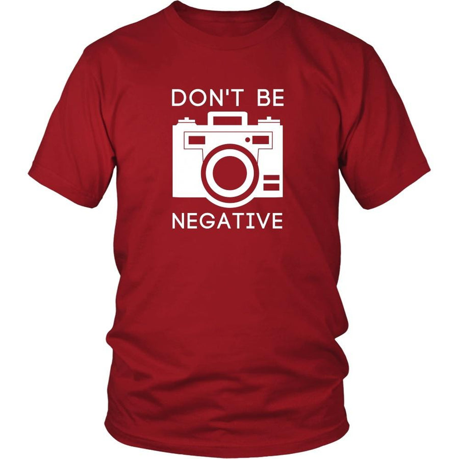 Photography T Shirt - Don't Be Negative