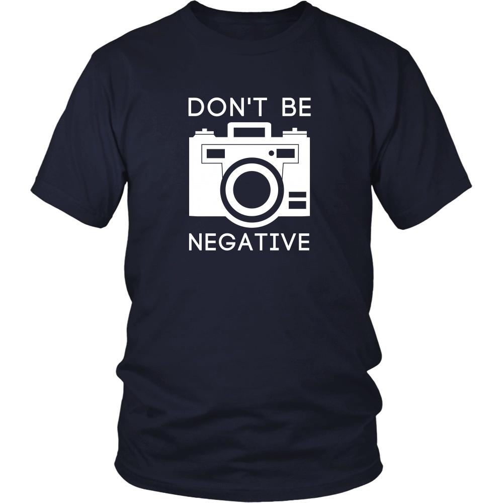 Photography T Shirt - Don't Be Negative-T-shirt-Teelime | shirts-hoodies-mugs
