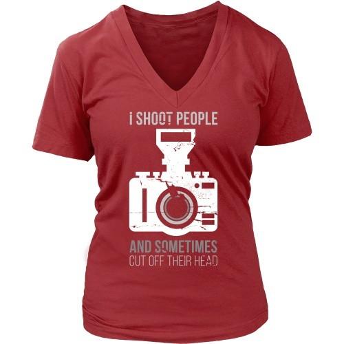 Photography T Shirt - I Shoot People And Sometimes Cut Off Their Head-T-shirt-Teelime | shirts-hoodies-mugs