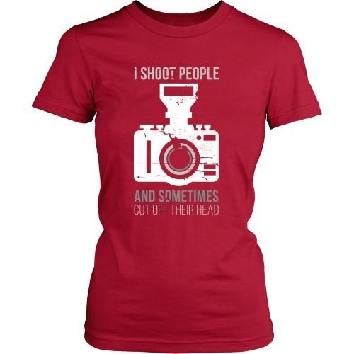Photography T Shirt - I Shoot People And Sometimes Cut Off Their Head-T-shirt-Teelime | shirts-hoodies-mugs