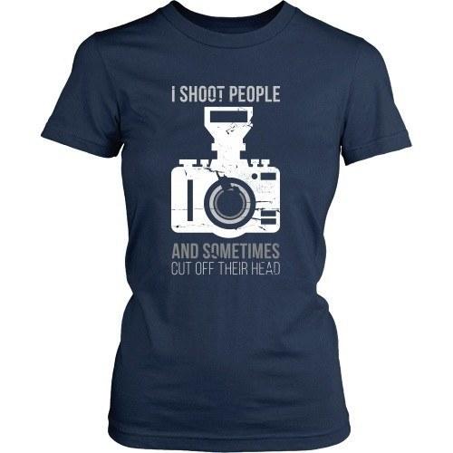 Photography T Shirt - I Shoot People And Sometimes Cut Off Their Head-T-shirt-Teelime | shirts-hoodies-mugs