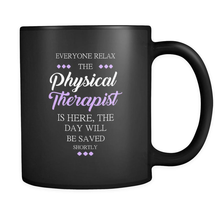 Physical therapist - Everyone relax the Physical therapist is here, the day will be save shortly - 11oz Black Mug-Drinkware-Teelime | shirts-hoodies-mugs