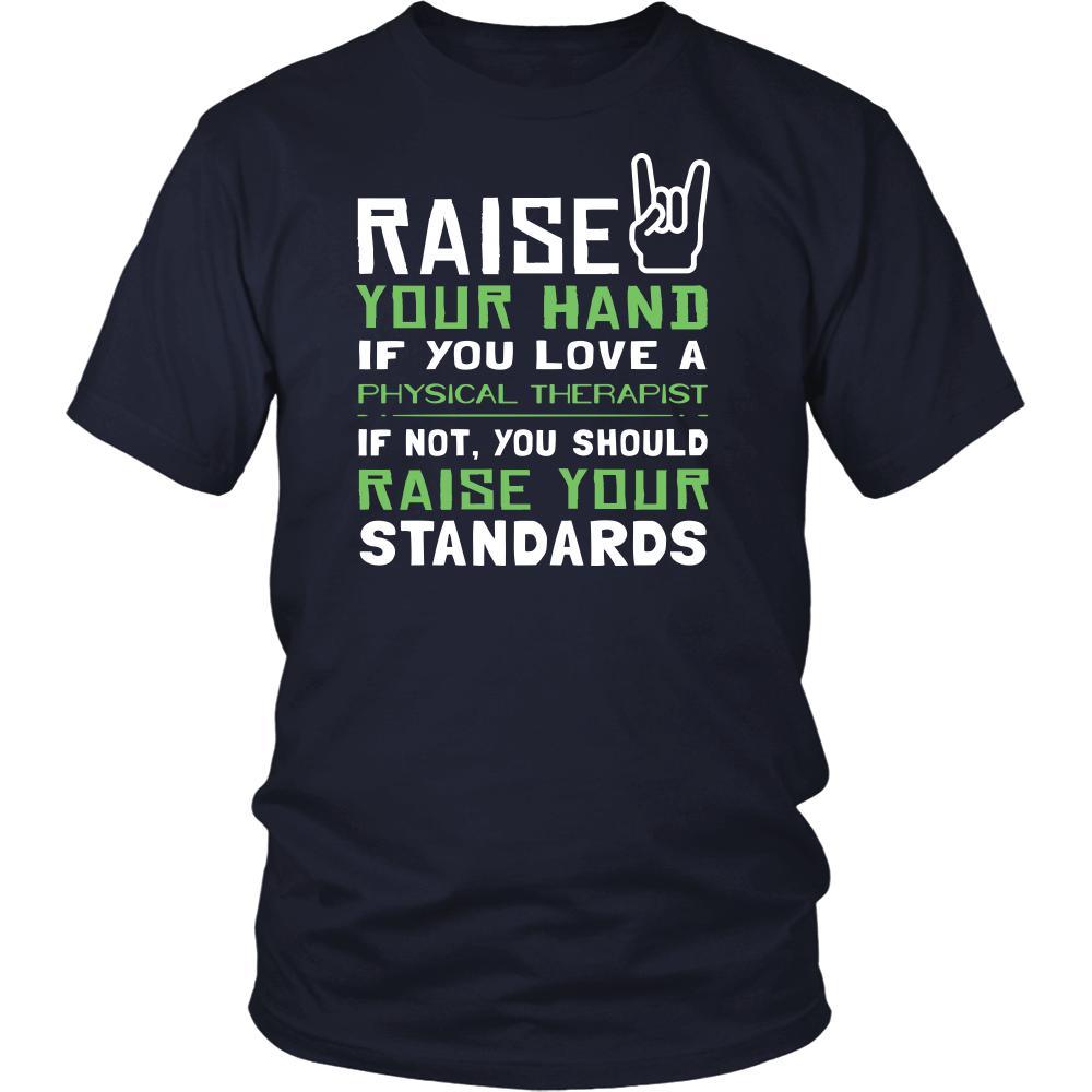 Physical Therapist Shirt - Raise your hand if you love Physical Therapist, if not raise your standards - Profession Gift-T-shirt-Teelime | shirts-hoodies-mugs