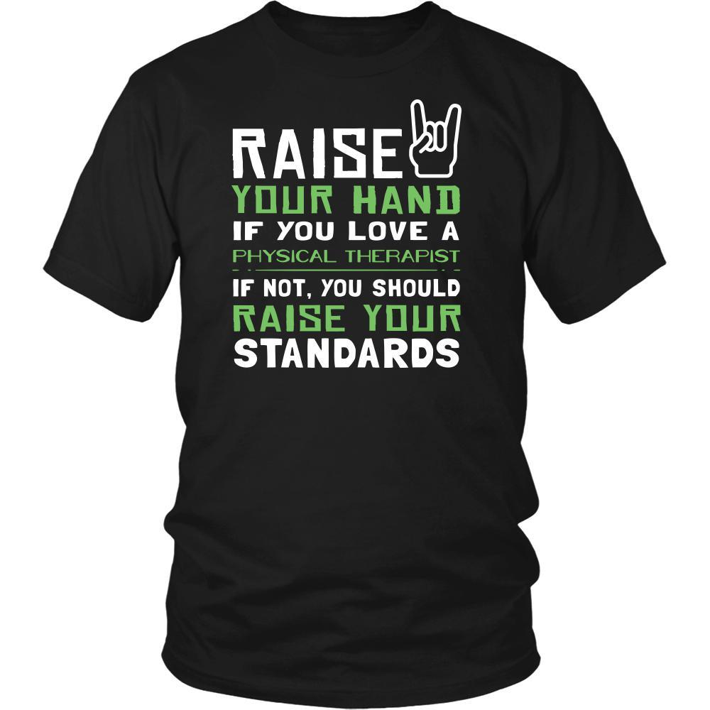 Physical Therapist Shirt - Raise your hand if you love Physical Therapist, if not raise your standards - Profession Gift-T-shirt-Teelime | shirts-hoodies-mugs