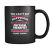 Physical Therapist You can't buy happiness but you can become a Physical Therapist and that's pretty much the same thing 11oz Black Mug-Drinkware-Teelime | shirts-hoodies-mugs