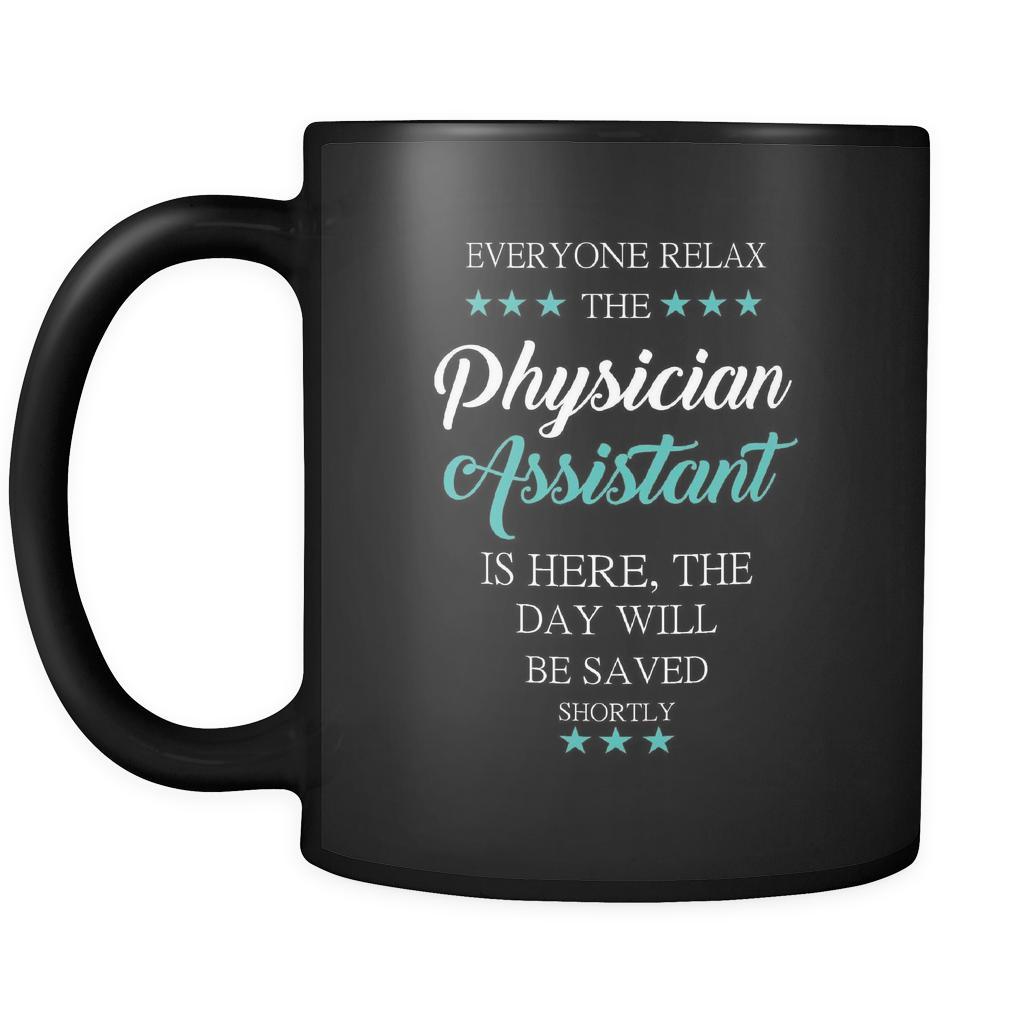 Physician Assistant - Everyone relax the Physician Assistant is here, the day will be save shortly - 11oz Black Mug-Drinkware-Teelime | shirts-hoodies-mugs
