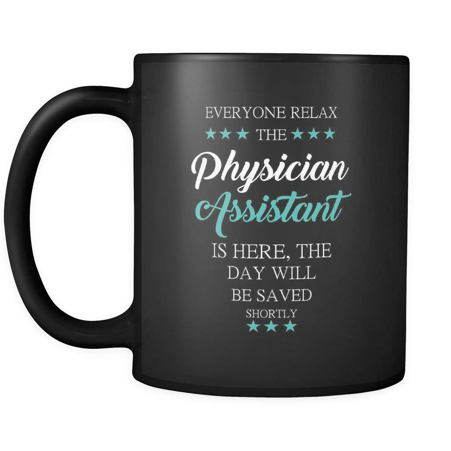 Physician Assistant - Everyone relax the Physician Assistant is here, the day will be save shortly - 11oz Black Mug-Drinkware-Teelime | shirts-hoodies-mugs