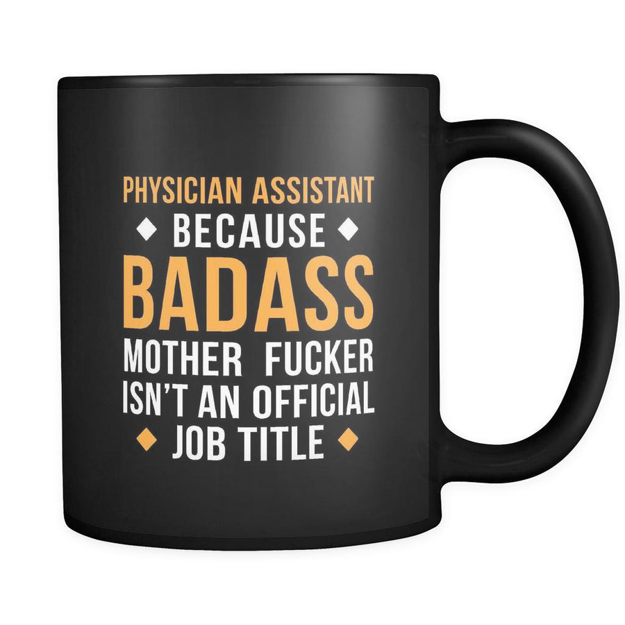 Physician assistant Physician assistant because badass mother fucker isn't an official job title 11oz Black Mug-Drinkware-Teelime | shirts-hoodies-mugs