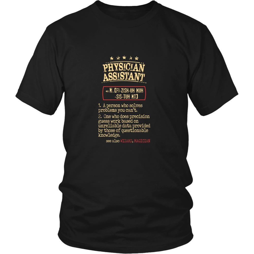 Physician Assistant Shirt - Physician Assistant a person who solves problems you can't. see also WIZARD, MAGICIAN Profession Gift-T-shirt-Teelime | shirts-hoodies-mugs
