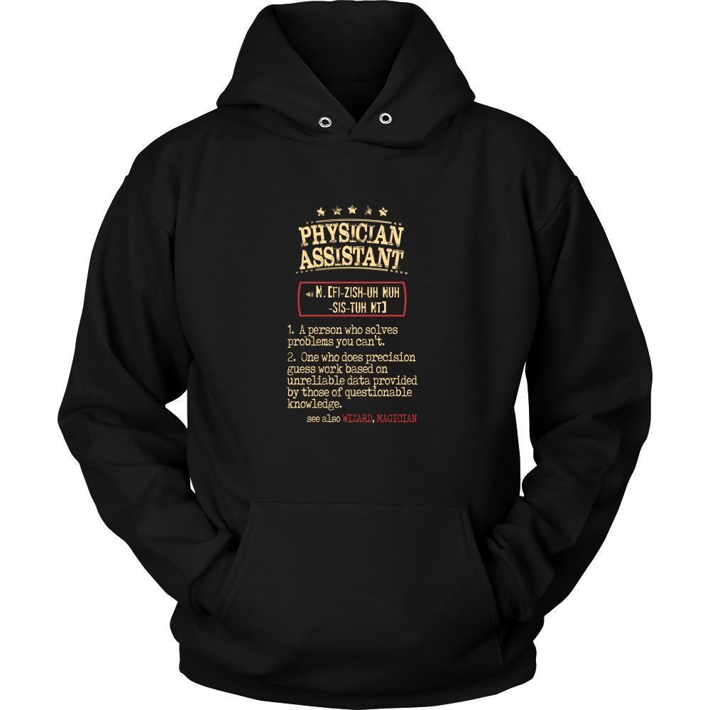 Physician Assistant Shirt - Physician Assistant a person who solves problems you can't. see also WIZARD, MAGICIAN Profession Gift-T-shirt-Teelime | shirts-hoodies-mugs