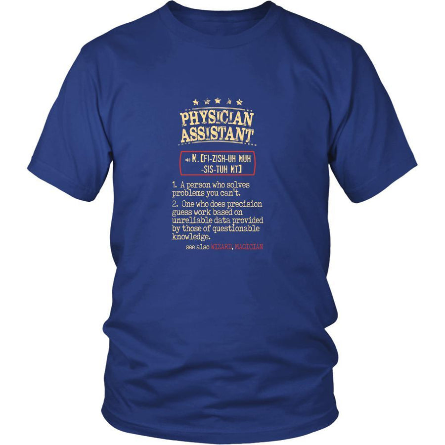 Physician Assistant Shirt - Physician Assistant a person who solves problems you can't. see also WIZARD, MAGICIAN Profession Gift-T-shirt-Teelime | shirts-hoodies-mugs