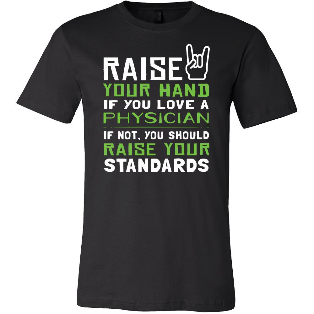 Physician Shirt - Raise your hand if you love Physician, if not raise your standards - Profession Gift-T-shirt-Teelime | shirts-hoodies-mugs