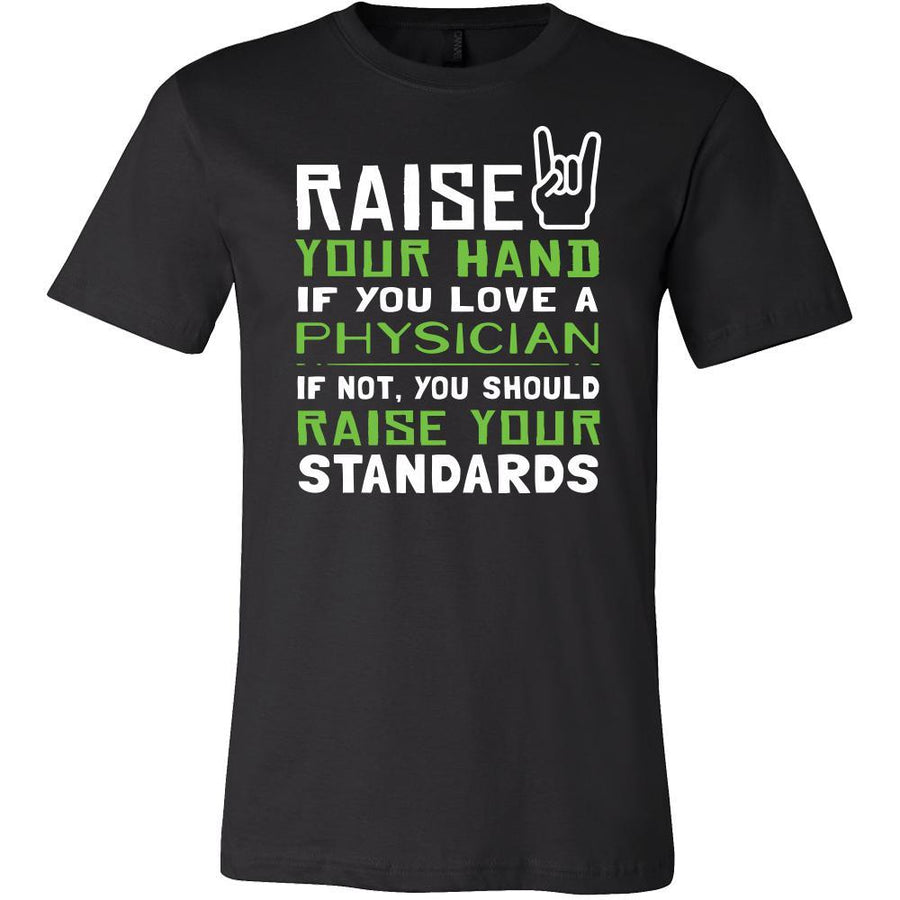 Physician Shirt - Raise your hand if you love Physician, if not raise your standards - Profession Gift-T-shirt-Teelime | shirts-hoodies-mugs