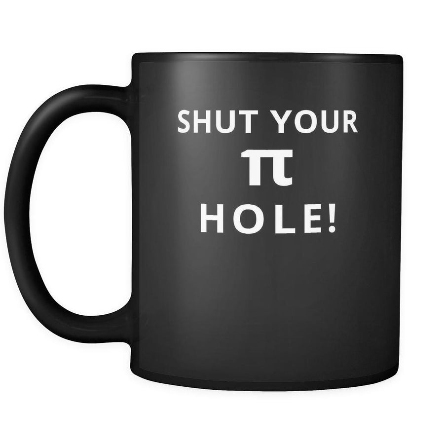 Pi - Shut your Pi hole! - 11oz Black Mug-Drinkware-Teelime | shirts-hoodies-mugs