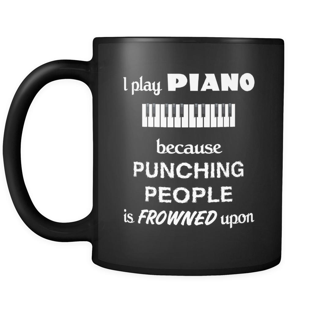 Piano - I play Piano because punching people is frowned upon - 11oz Black Mug-Drinkware-Teelime | shirts-hoodies-mugs