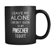 Pinscher Leave Me Alove I'm Only Talking To My Pinscher today 11oz Black Mug-Drinkware-Teelime | shirts-hoodies-mugs