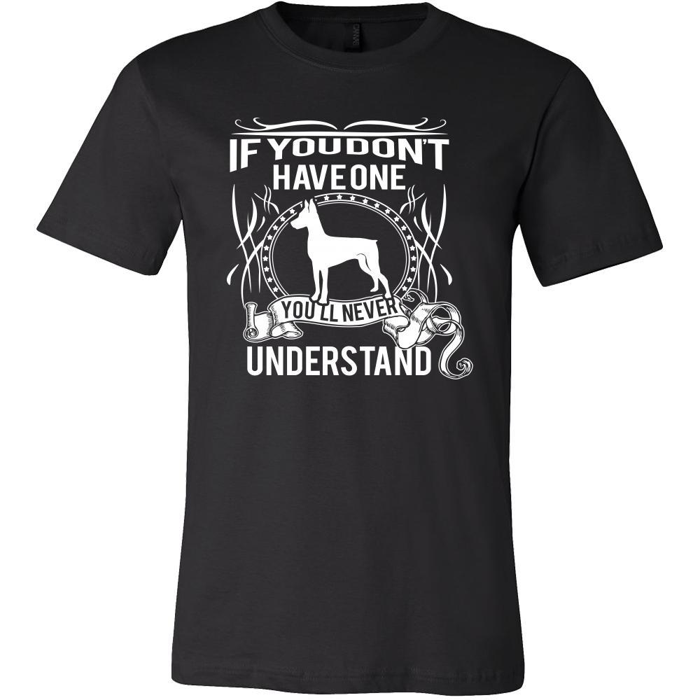 Pinscher Shirt - If you don't have one you'll never understand- Dog Lover Gift