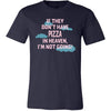 Pizza Shirt - If they don't have pizza in heaven I'm not going- Food Love Gift-T-shirt-Teelime | shirts-hoodies-mugs