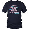 Pizza Shirt - If they don't have pizza in heaven I'm not going- Food Love Gift-T-shirt-Teelime | shirts-hoodies-mugs