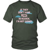 Pizza Shirt - If they don't have pizza in heaven I'm not going- Food Love Gift-T-shirt-Teelime | shirts-hoodies-mugs