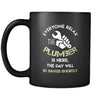 Plumber - Everyone relax the Plumber is here, the day will be save shortly - 11oz Black Mug-Drinkware-Teelime | shirts-hoodies-mugs