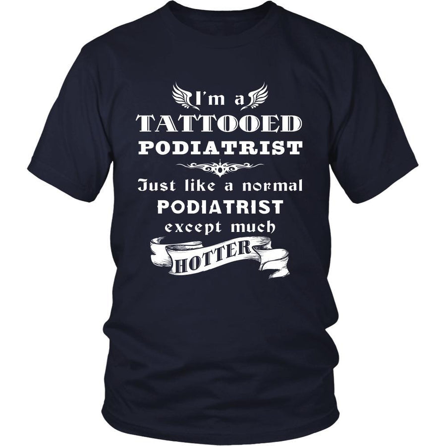 Podiatrist - I'm a Tattooed Podiatrist,... much hotter - Profession/Job Shirt-T-shirt-Teelime | shirts-hoodies-mugs