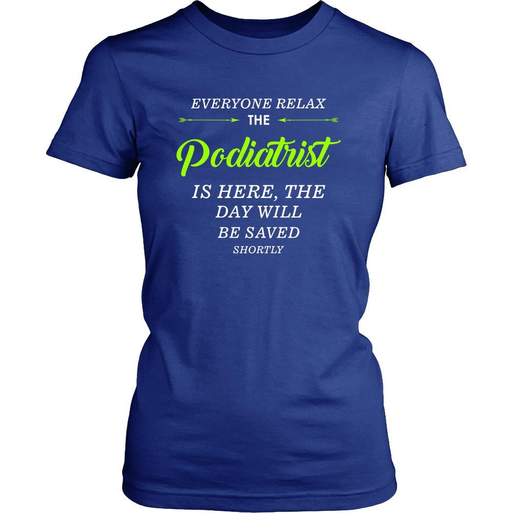 Podiatrist Shirt - Everyone relax the Podiatrist is here, the day will be save shortly - Profession Gift-T-shirt-Teelime | shirts-hoodies-mugs