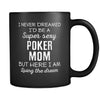 Poker I Never Dreamed I'd Be A Super Sexy Mom But Here I Am 11oz Black Mug-Drinkware-Teelime | shirts-hoodies-mugs