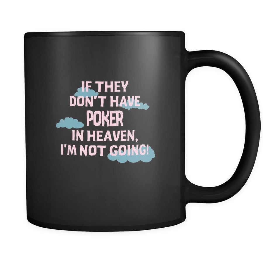 Poker If they don't have Poker in heaven I'm not going 11oz Black Mug-Drinkware-Teelime | shirts-hoodies-mugs