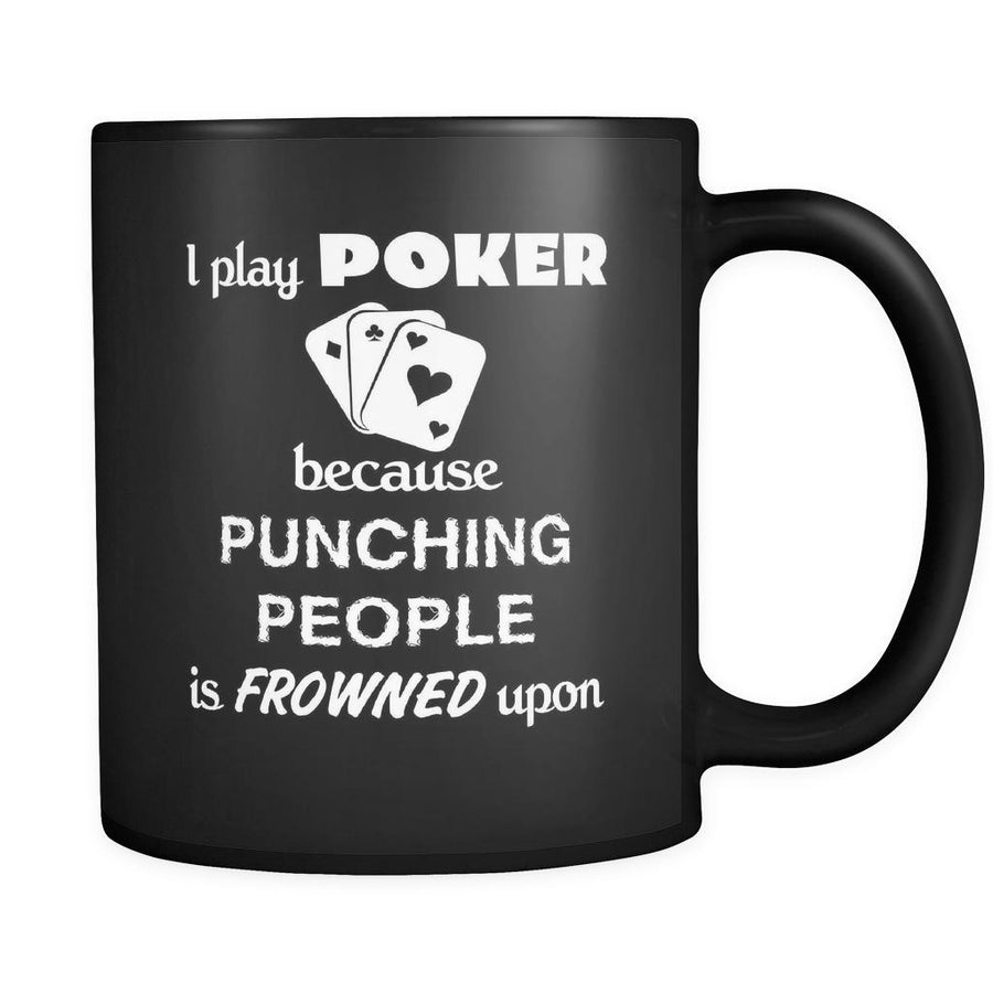 Poker Player - I play Poker Because punching people is frowned upon - 11oz Black Mug-Drinkware-Teelime | shirts-hoodies-mugs