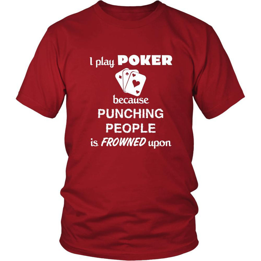 Poker Player - I play Poker Because punching people is frowned upon - Cards Hobby Shirt-T-shirt-Teelime | shirts-hoodies-mugs