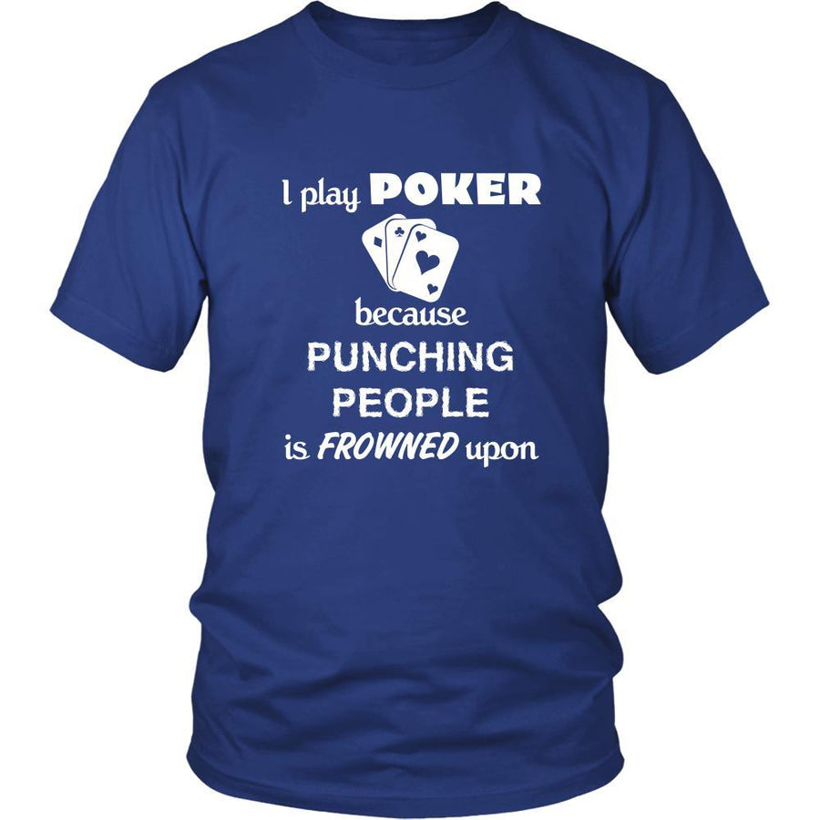 Poker Player - I play Poker Because punching people is frowned upon - Cards Hobby Shirt-T-shirt-Teelime | shirts-hoodies-mugs